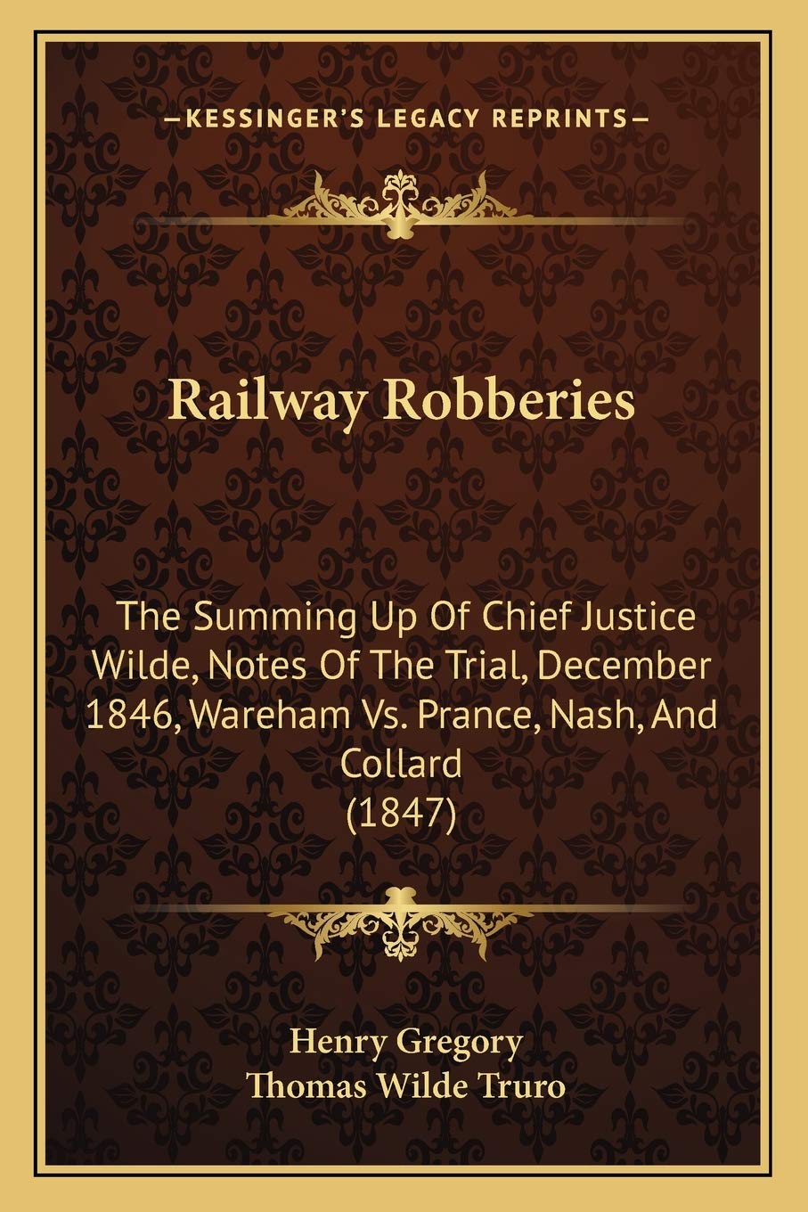 Railway Robberies: The Summing Up Of Chief Justice Wilde, Notes Of The Trial, December 1846, Wareham Vs. Prance, Nash, And Collard (1847) Law