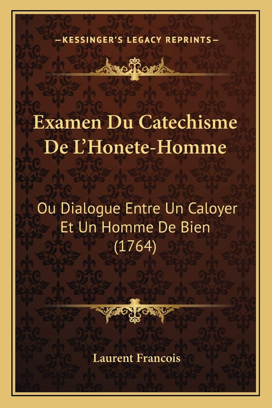 Examen Du Catechisme De L'Honete-Homme: Ou Dialogue Entre Un Caloyer Et Un Homme De Bien (1764) book