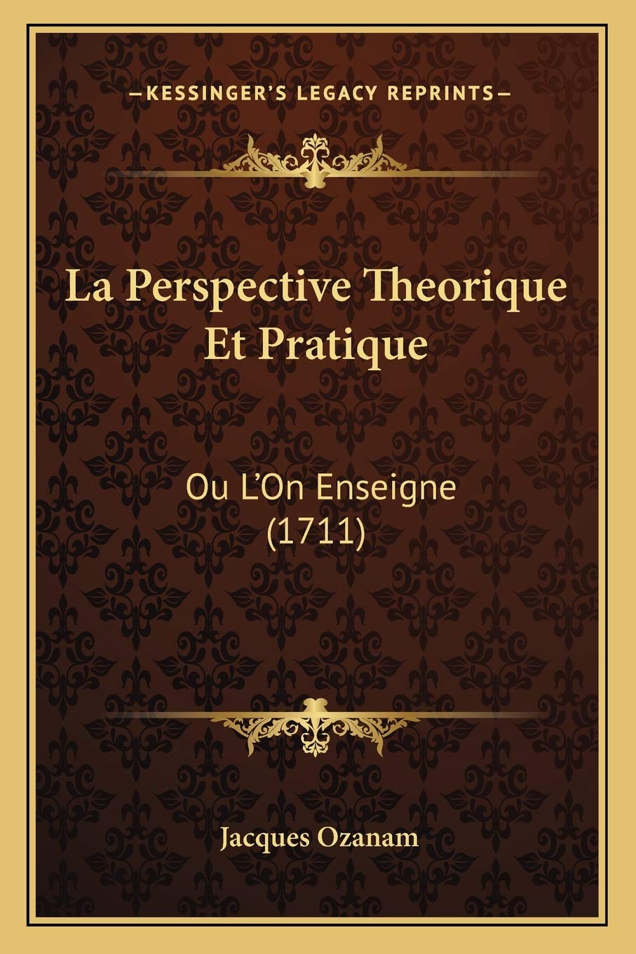 La Perspective Theorique Et Pratique: Ou L'On Enseigne (1711) book