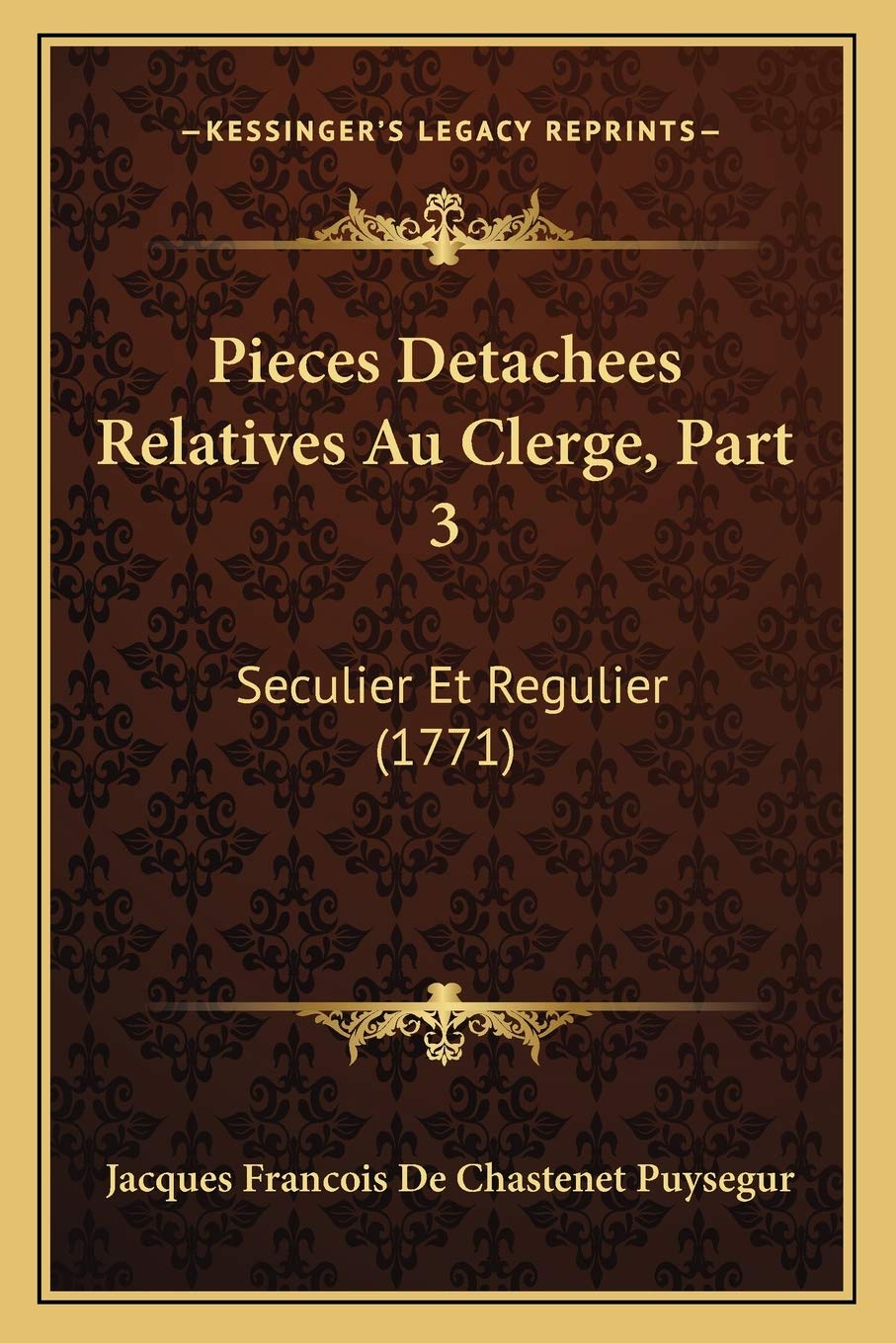 Pieces Detachees Relatives Au Clerge, Part 3: Seculier Et Regulier (1771) book
