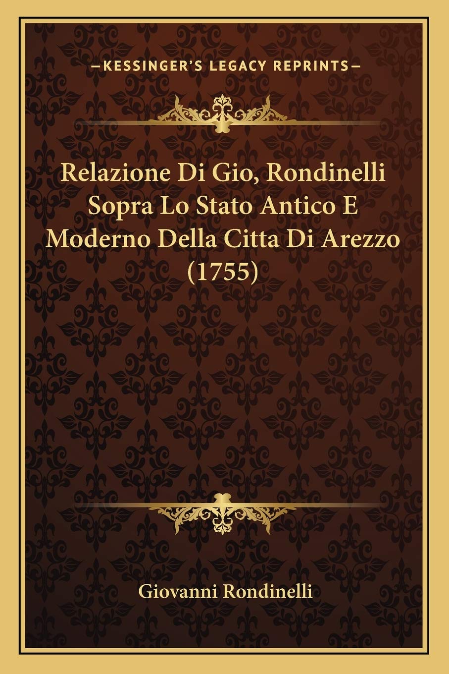 Relazione Di Gio, Rondinelli Sopra Lo Stato Antico E Moderno Della Citta Di Arezzo (1755) Contemporary literature