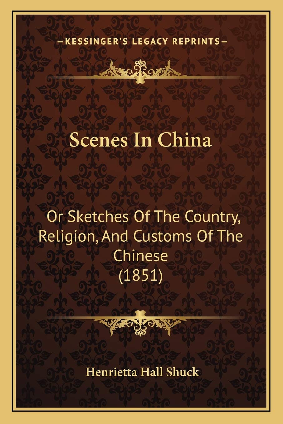 Scenes In China: Or Sketches Of The Country, Religion, And Customs Of The Chinese (1851) Philosophy