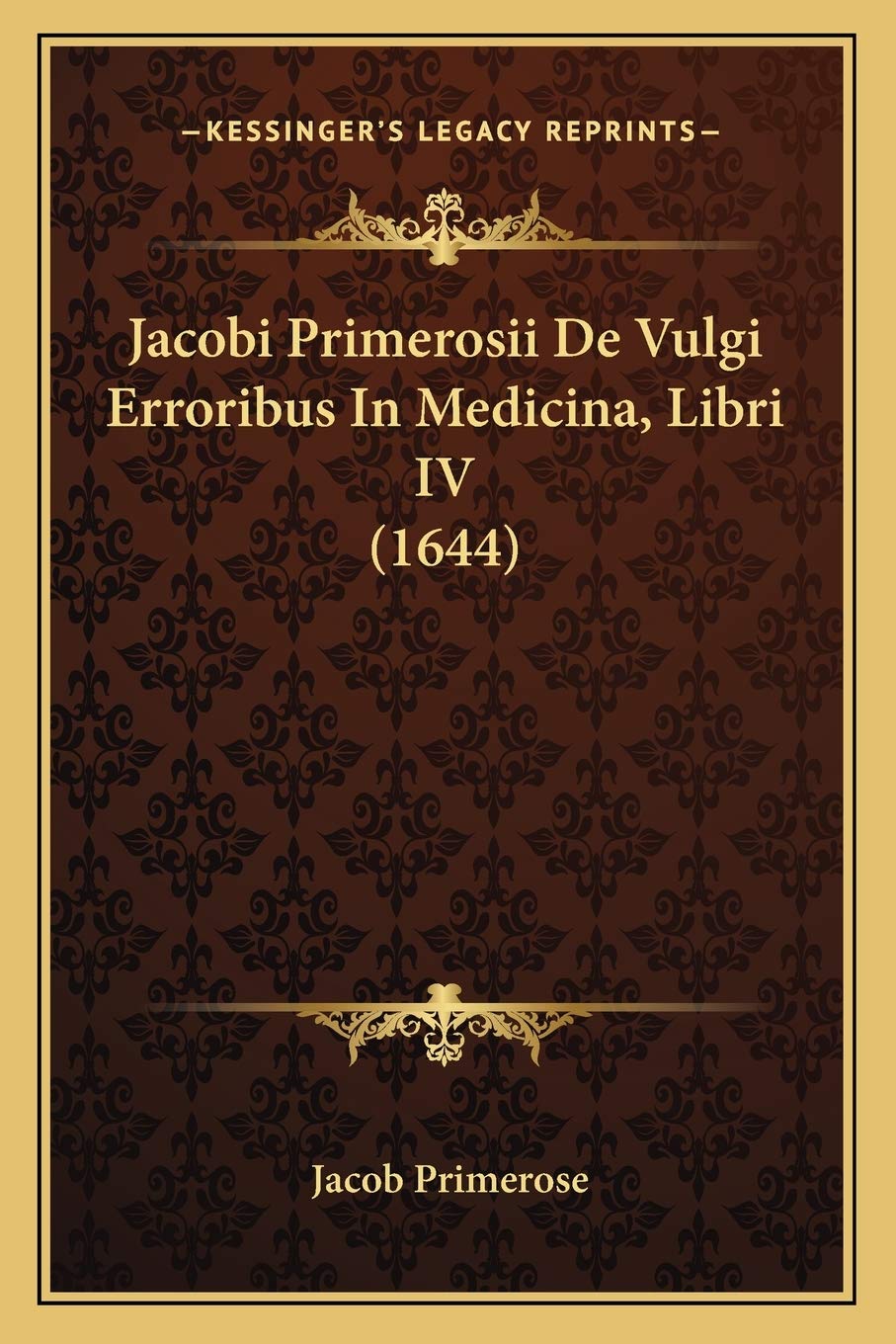 Jacobi Primerosii De Vulgi Erroribus In Medicina, Libri IV (1644) Medicine