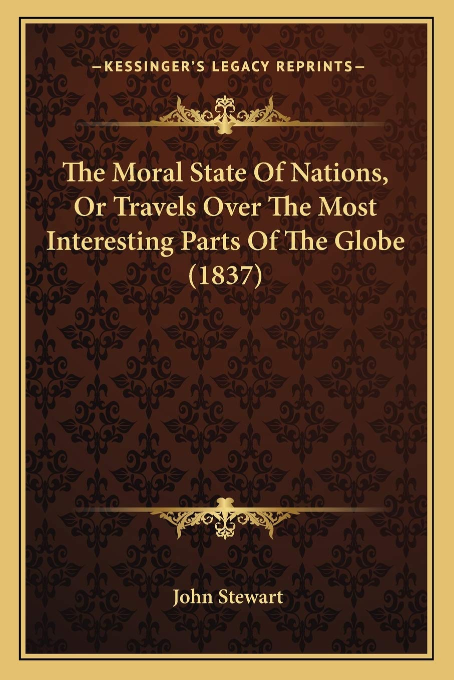 The Moral State Of Nations, Or Travels Over The Most Interesting Parts Of The Globe (1837) book