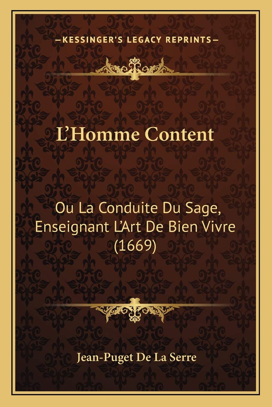L'Homme Content: Ou La Conduite Du Sage, Enseignant L'Art De Bien Vivre (1669) book