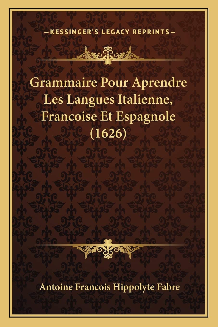 Grammaire Pour Aprendre Les Langues Italienne, Francoise Et Espagnole (1626) book