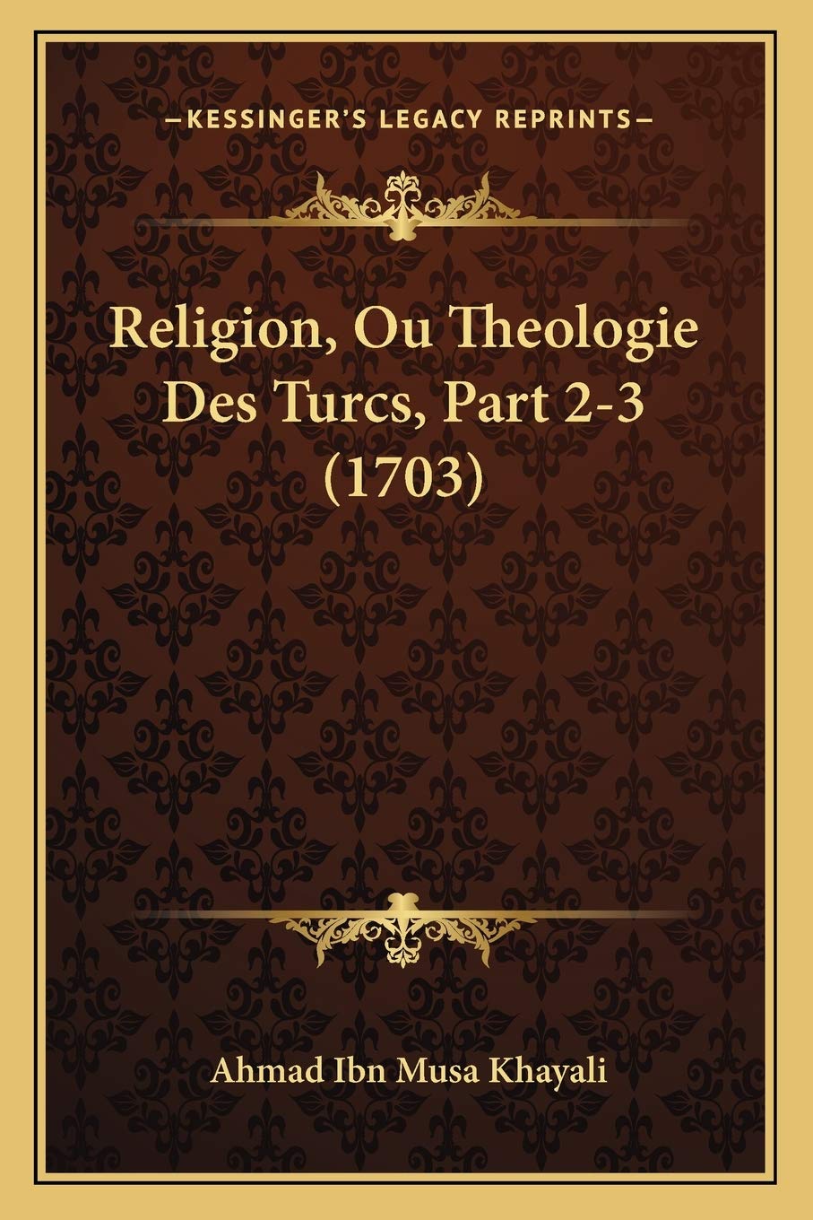 Religion, Ou Theologie Des Turcs, Part 2-3 (1703) book