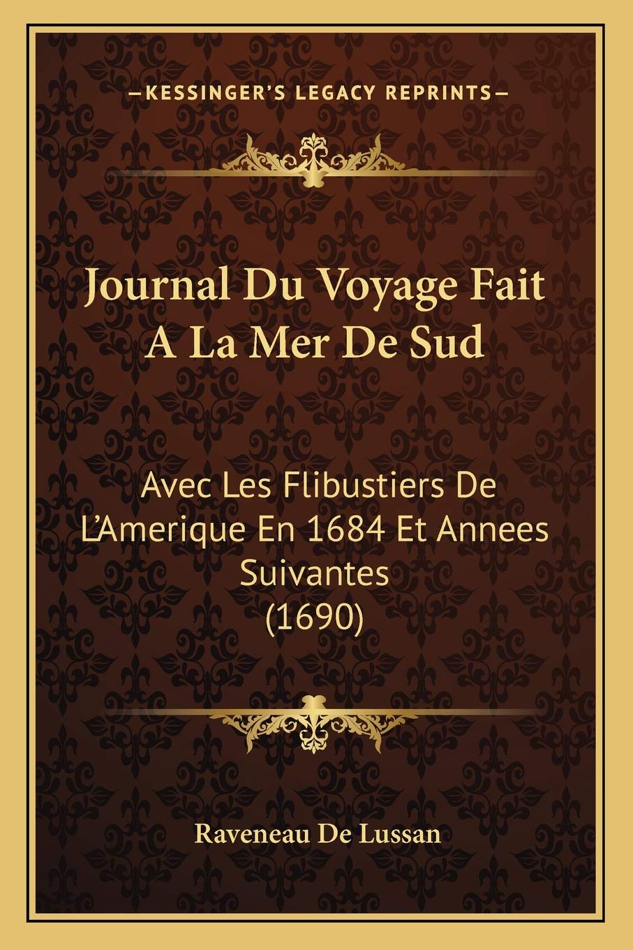 Journal Du Voyage Fait A La Mer De Sud: Avec Les Flibustiers De L'Amerique En 1684 Et Annees Suivantes (1690) book