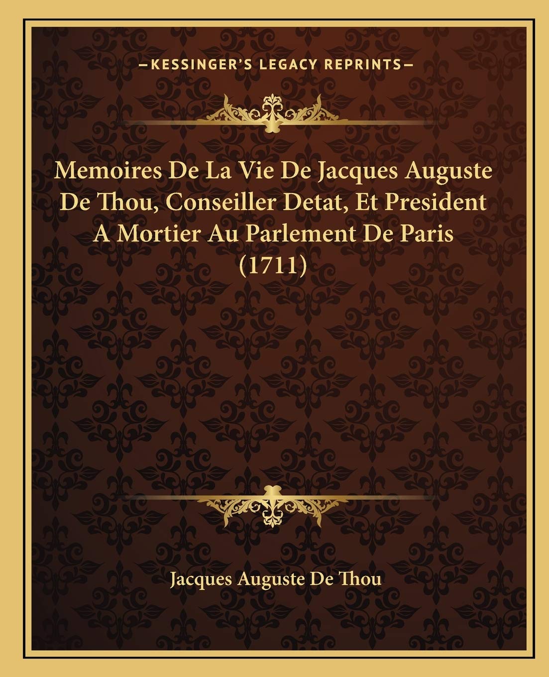 Memoires De La Vie De Jacques Auguste De Thou, Conseiller Detat, Et President A Mortier Au Parlement De Paris (1711) book
