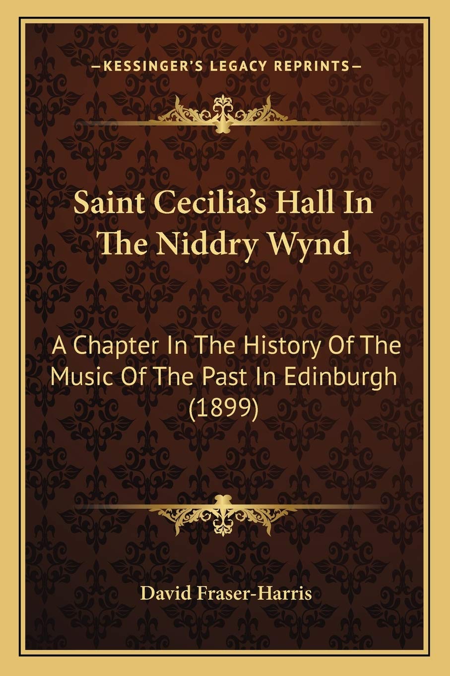 Saint Cecilia's Hall In The Niddry Wynd: A Chapter In The History Of The Music Of The Past In Edinburgh (1899) Contemporary literature Books
