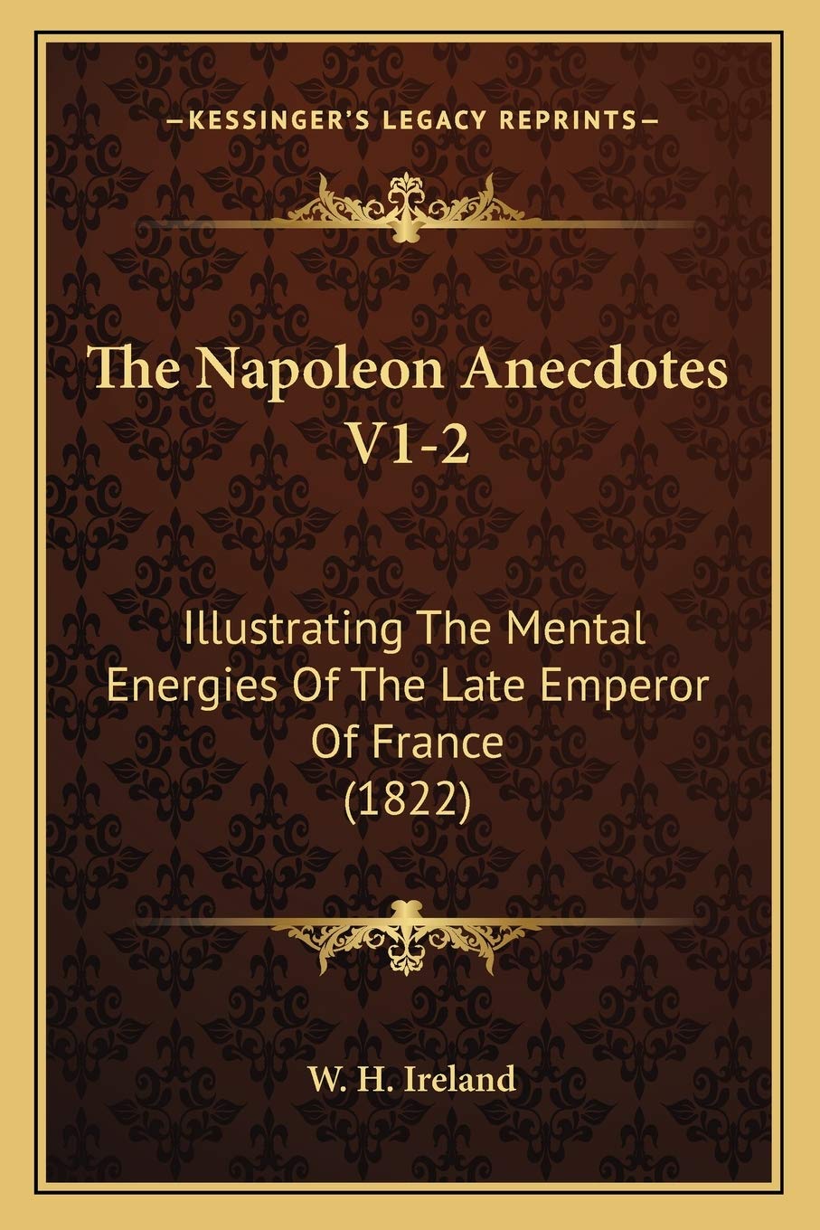 The Napoleon Anecdotes V1-2: Illustrating The Mental Energies Of The Late Emperor Of France (1822) Medicine