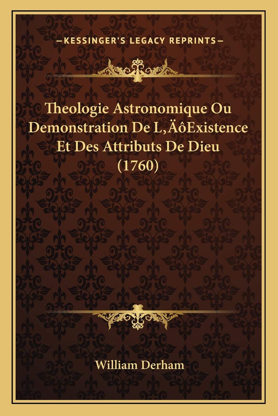 Theologie Astronomique Ou Demonstration De L'Existence Et Des Attributs De Dieu (1760) book