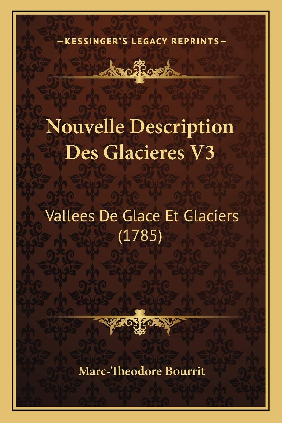 Nouvelle Description Des Glacieres V3: Vallees De Glace Et Glaciers (1785) International