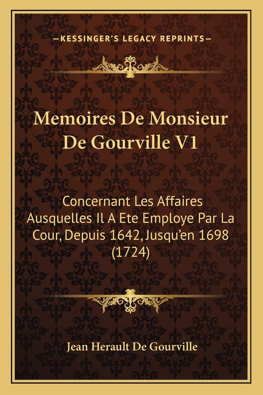 Memoires De Monsieur De Gourville V1: Concernant Les Affaires Ausquelles Il A Ete Employe Par La Cour, Depuis 1642, Jusqu'en 1698 (1724) book