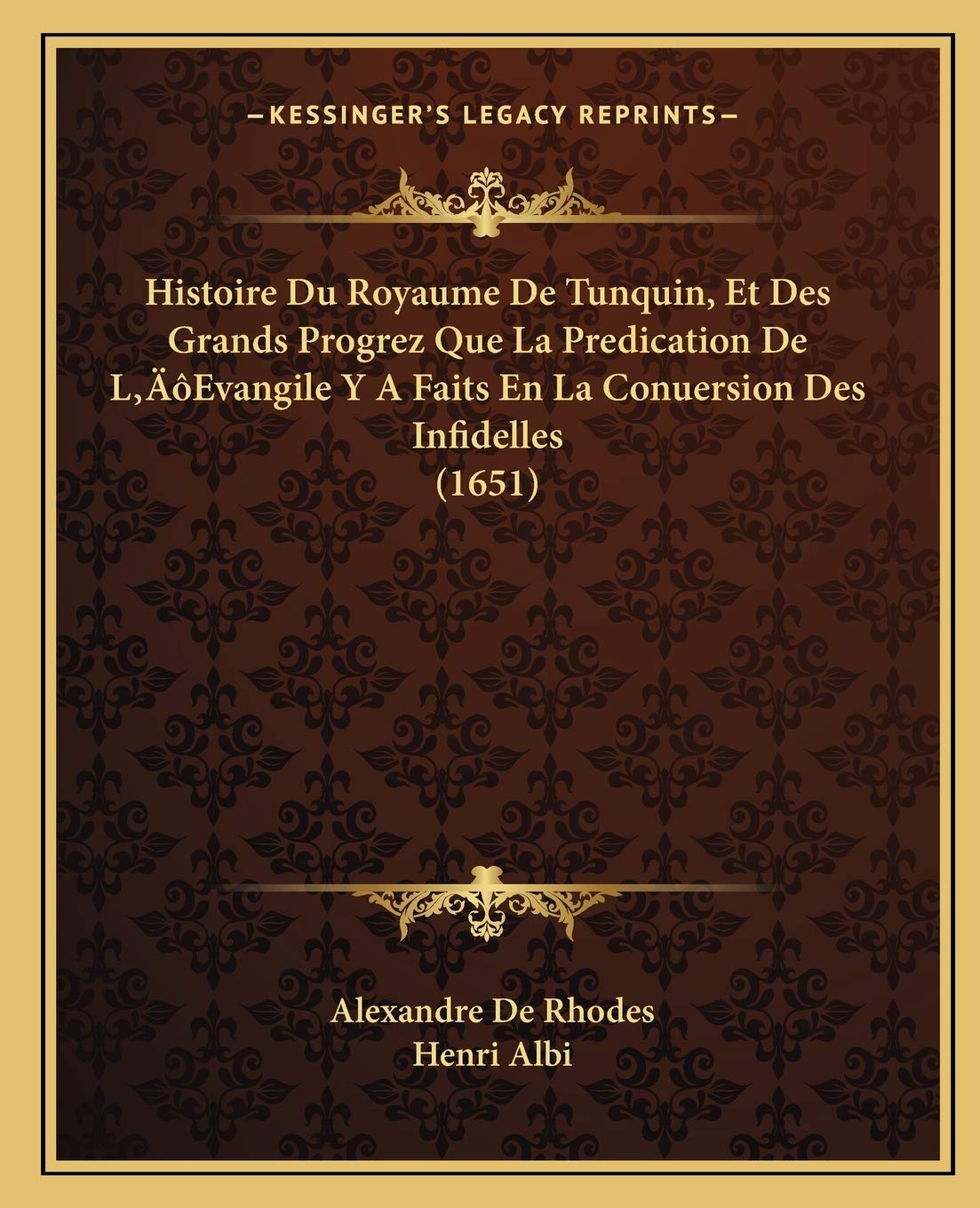Histoire Du Royaume De Tunquin, Et Des Grands Progrez Que La Predication De L'Evangile Y A Faits En La Conuersion Des Infidelles (1651) book