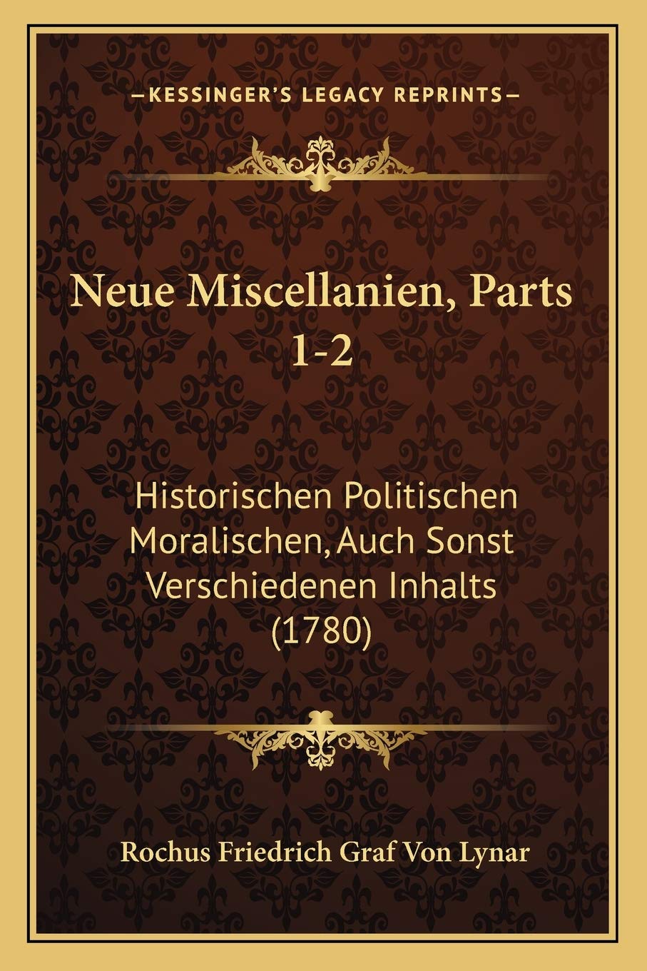 Neue Miscellanien, Parts 1-2: Historischen Politischen Moralischen, Auch Sonst Verschiedenen Inhalts (1780) Philosophy