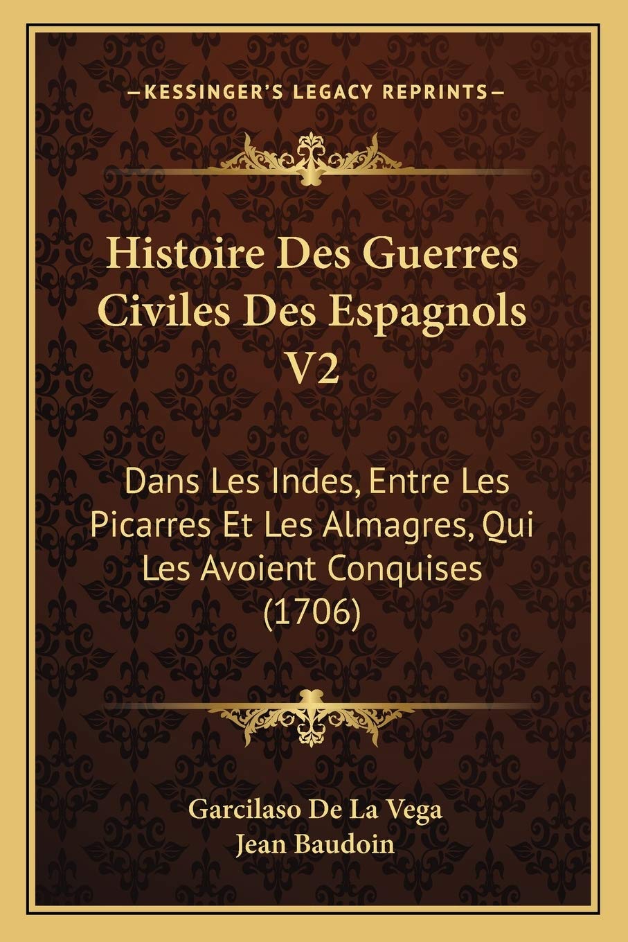 Histoire Des Guerres Civiles Des Espagnols V2: Dans Les Indes, Entre Les Picarres Et Les Almagres, Qui Les Avoient Conquises (1706) International