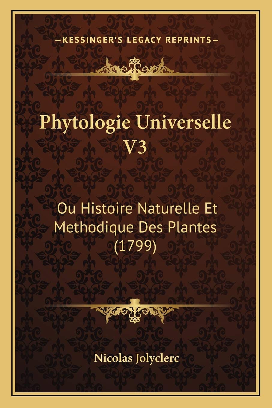 Phytologie Universelle V3: Ou Histoire Naturelle Et Methodique Des Plantes (1799) International