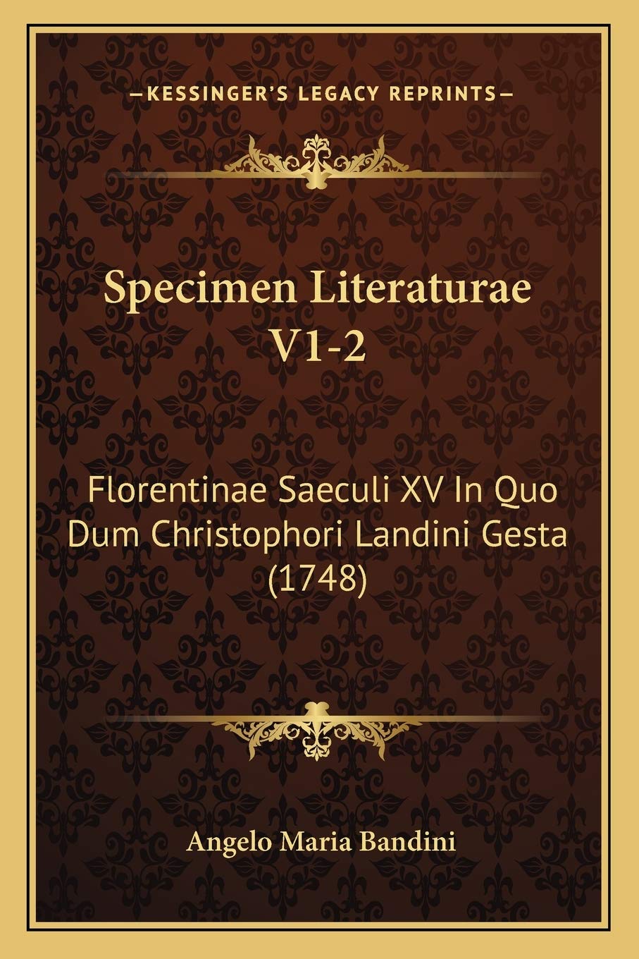 Specimen Literaturae V1-2: Florentinae Saeculi XV In Quo Dum Christophori Landini Gesta (1748) International