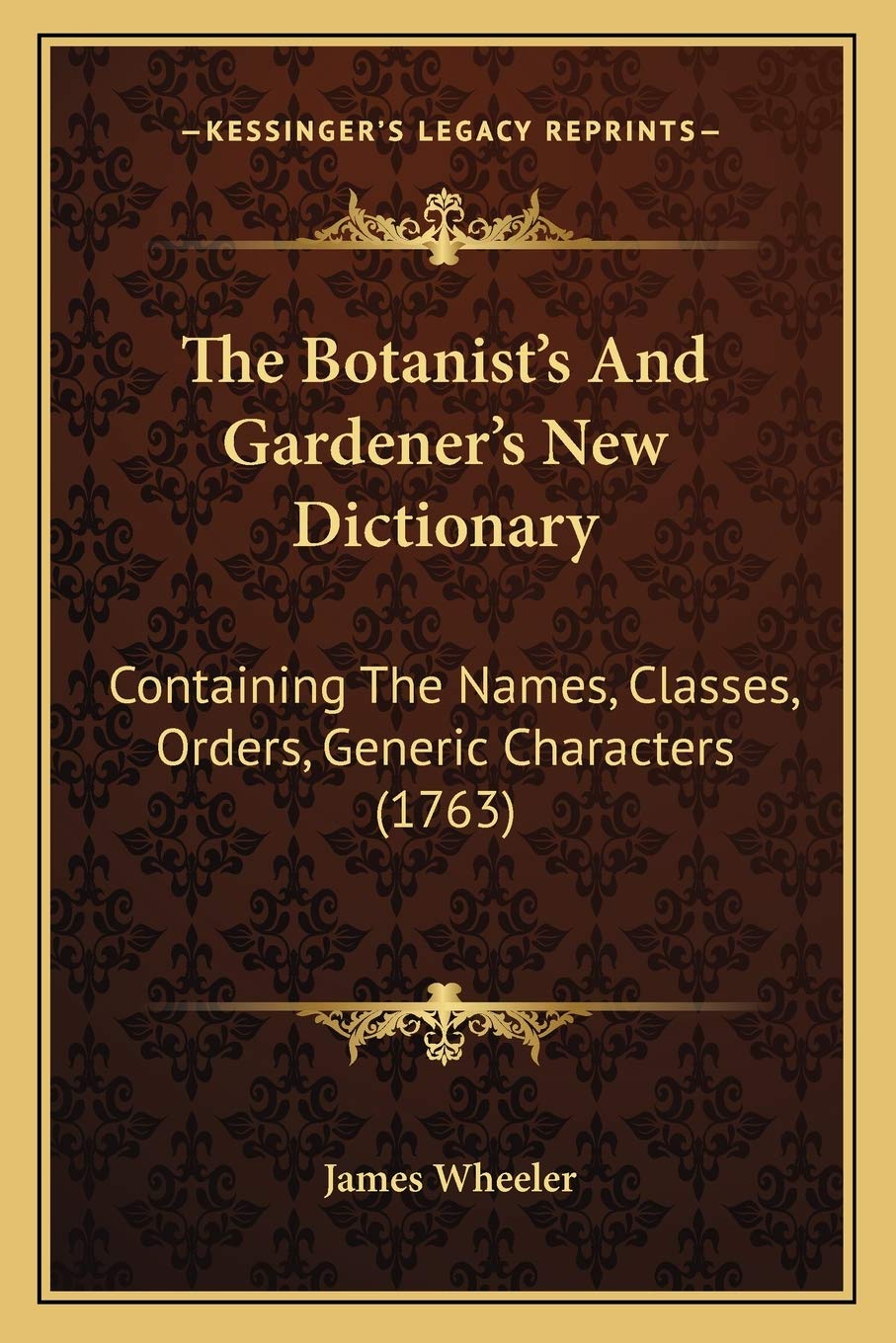 The Botanist's And Gardener's New Dictionary: Containing The Names, Classes, Orders, Generic Characters (1763) Philosophy