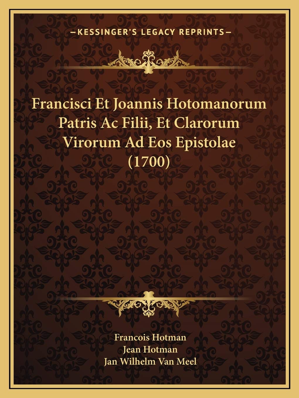 Francisci Et Joannis Hotomanorum Patris Ac Filii, Et Clarorum Virorum Ad Eos Epistolae (1700) Philosophy