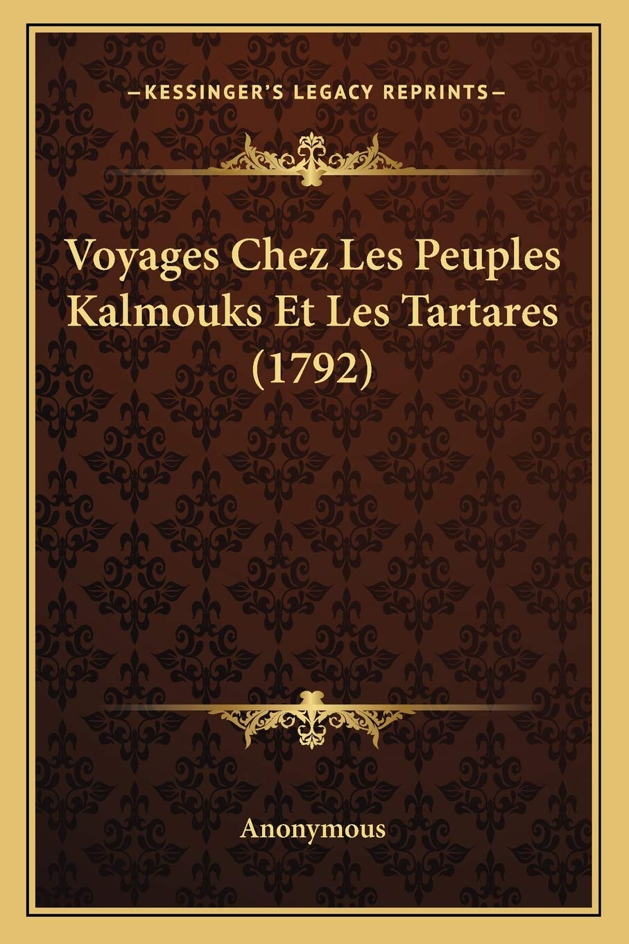 Voyages Chez Les Peuples Kalmouks Et Les Tartares (1792) International