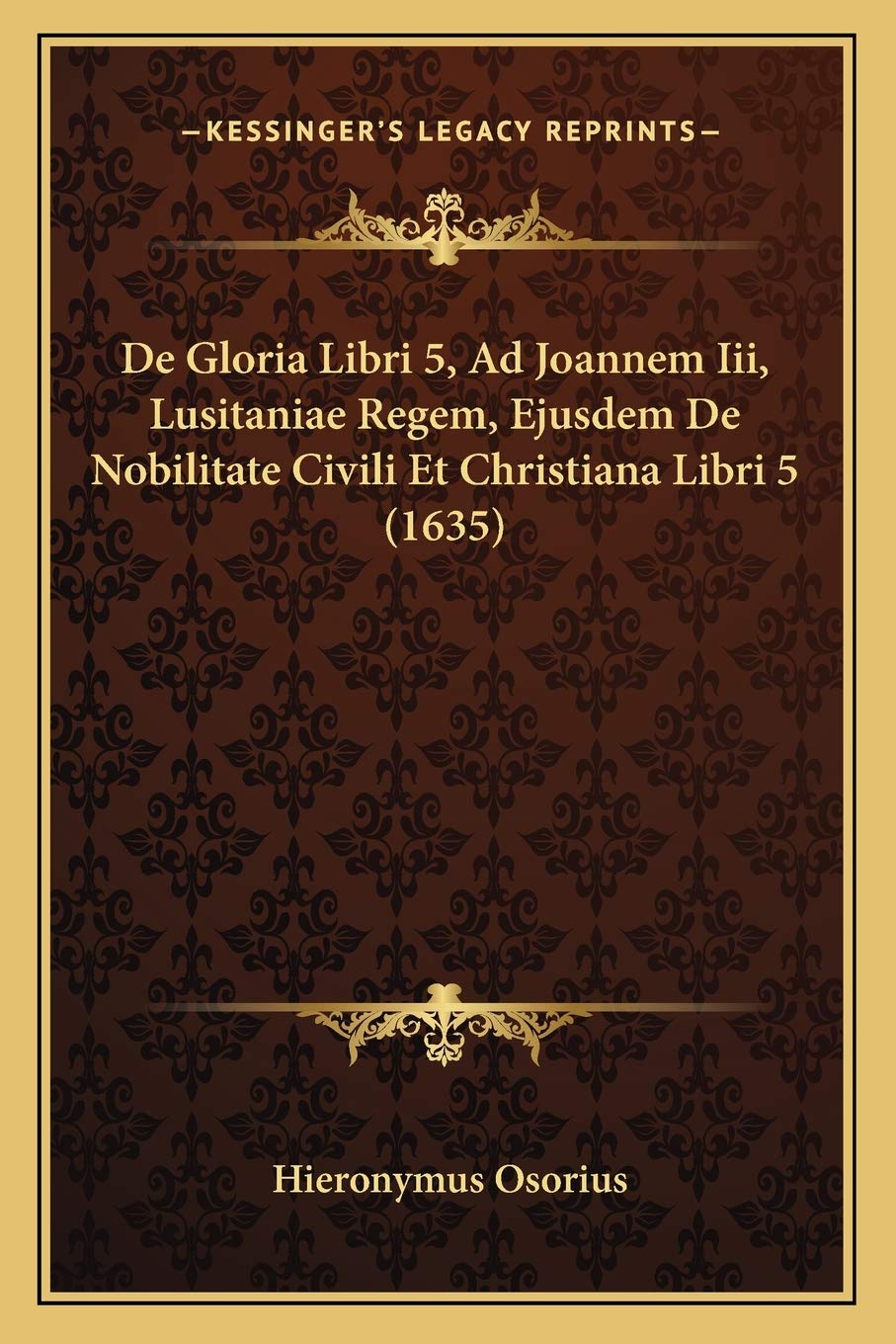 De Gloria Libri 5, Ad Joannem Iii, Lusitaniae Regem, Ejusdem De Nobilitate Civili Et Christiana Libri 5 (1635) Contemporary literature