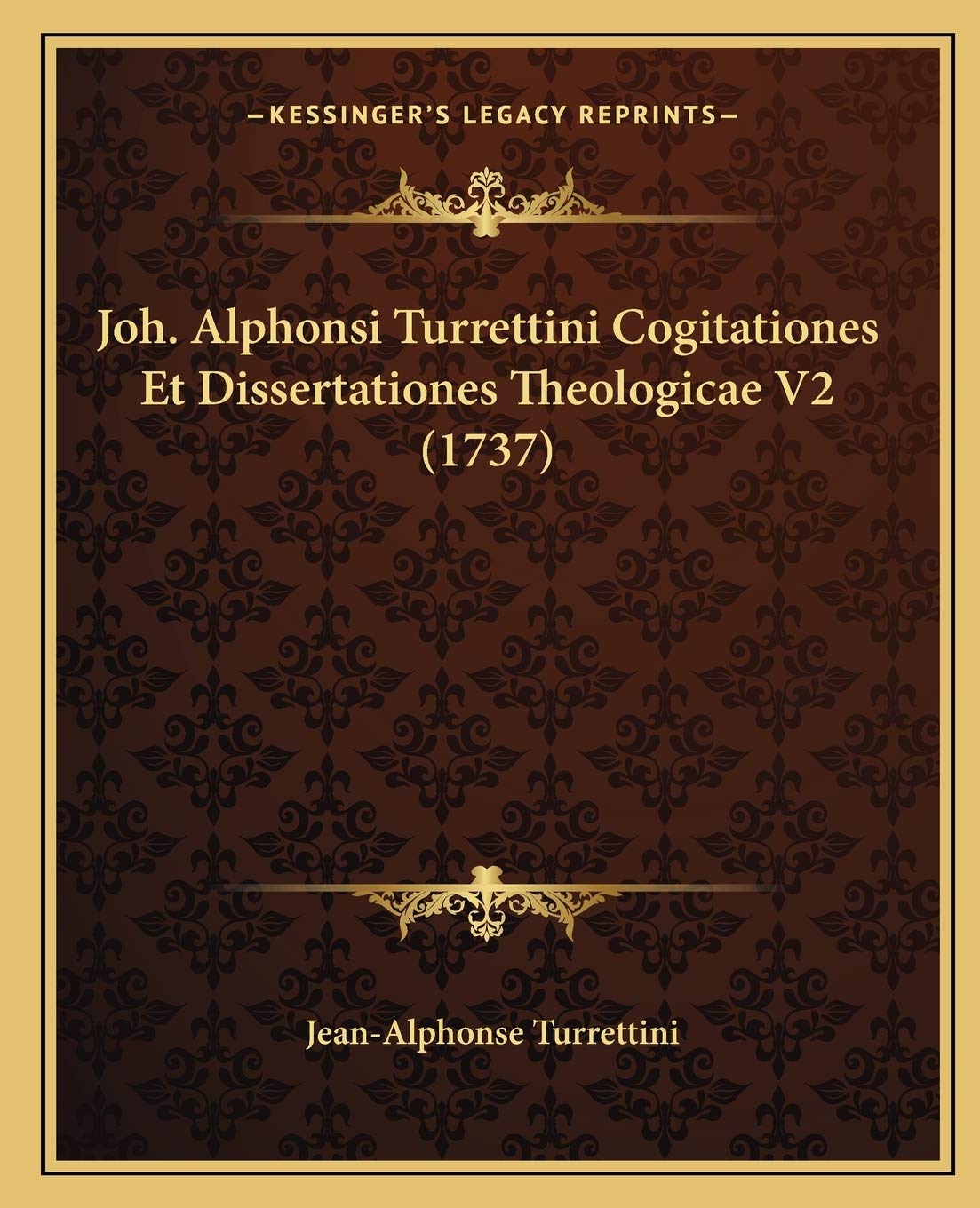 Joh. Alphonsi Turrettini Cogitationes Et Dissertationes Theologicae V2 (1737) Philosophy