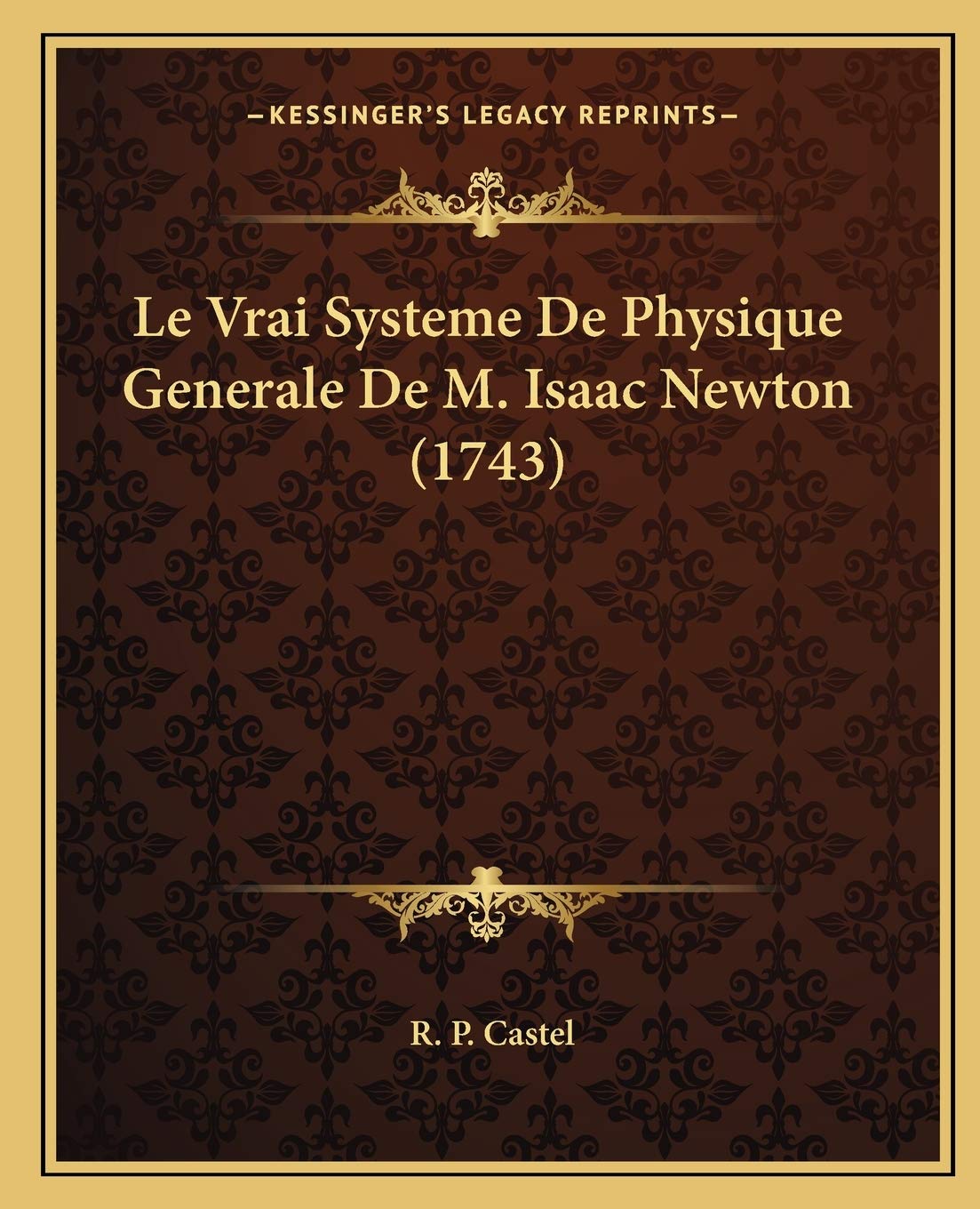 Le Vrai Systeme De Physique Generale De M. Isaac Newton (1743) Philosophy