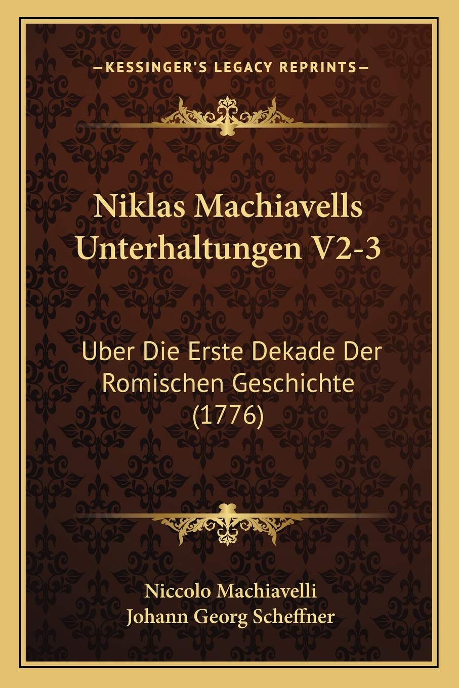 Niklas Machiavells Unterhaltungen V2-3: Uber Die Erste Dekade Der Romischen Geschichte (1776) Philosophy