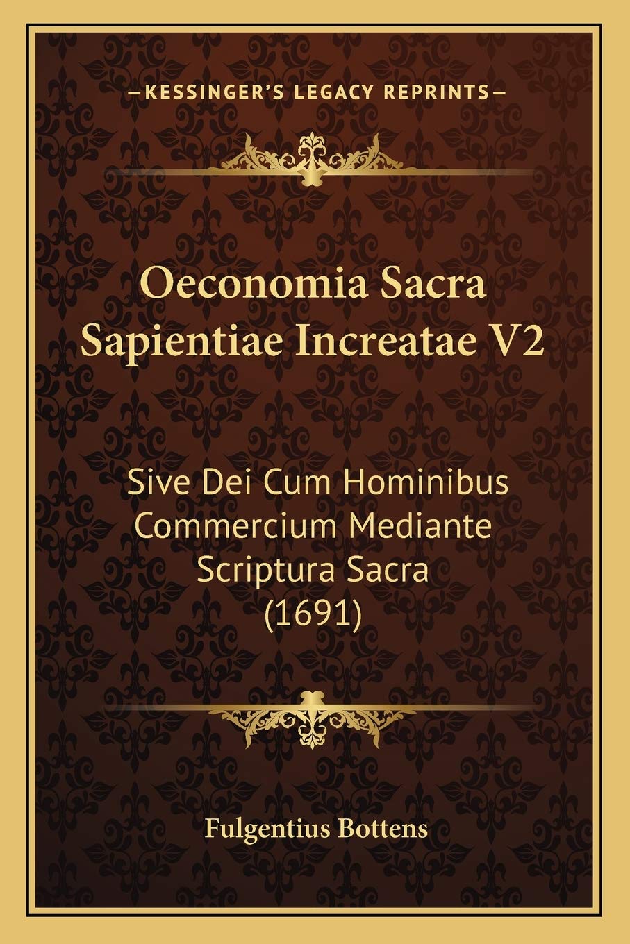 Oeconomia Sacra Sapientiae Increatae V2: Sive Dei Cum Hominibus Commercium Mediante Scriptura Sacra (1691) Philosophy