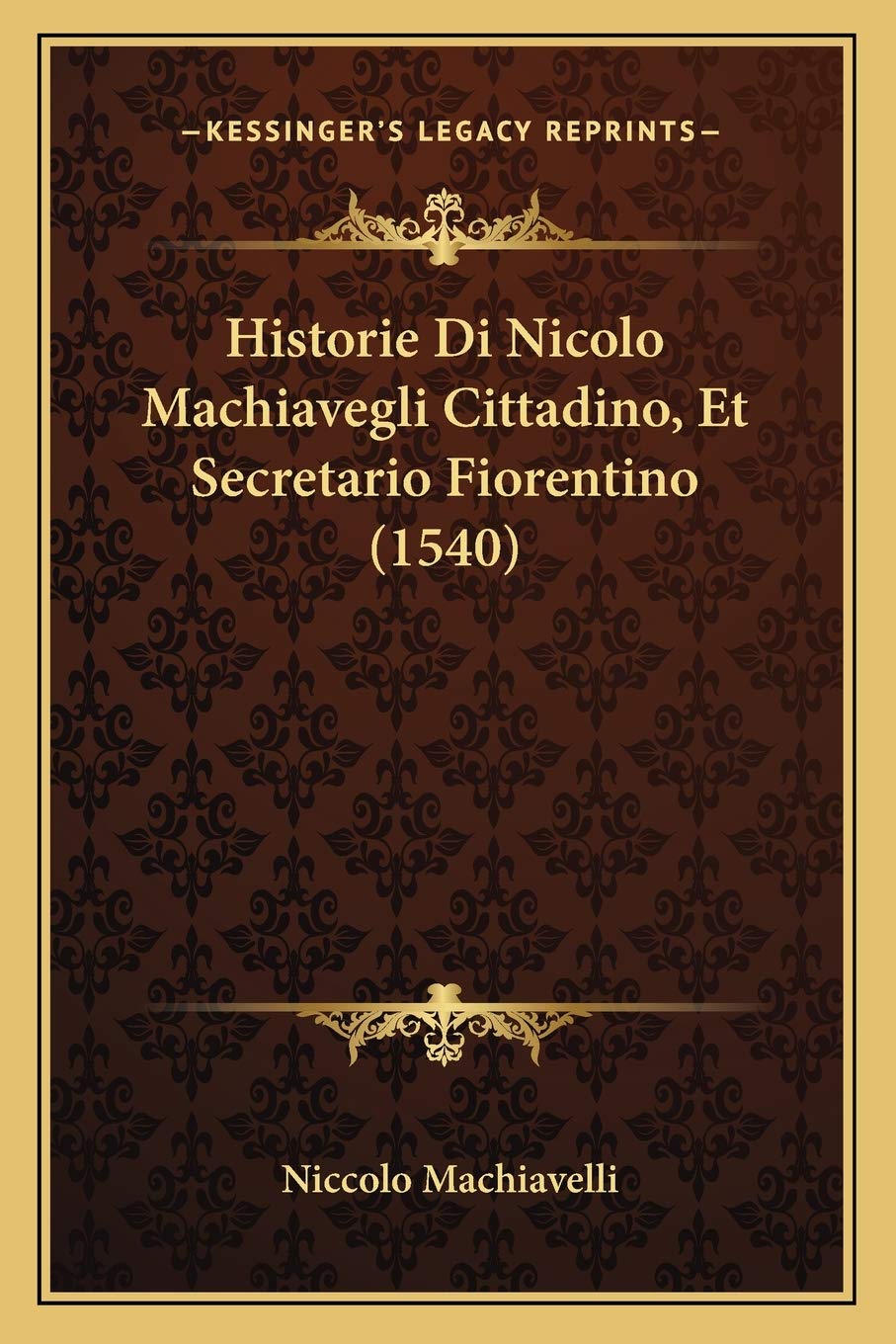 Historie Di Nicolo Machiavegli Cittadino, Et Secretario Fiorentino (1540) Philosophy