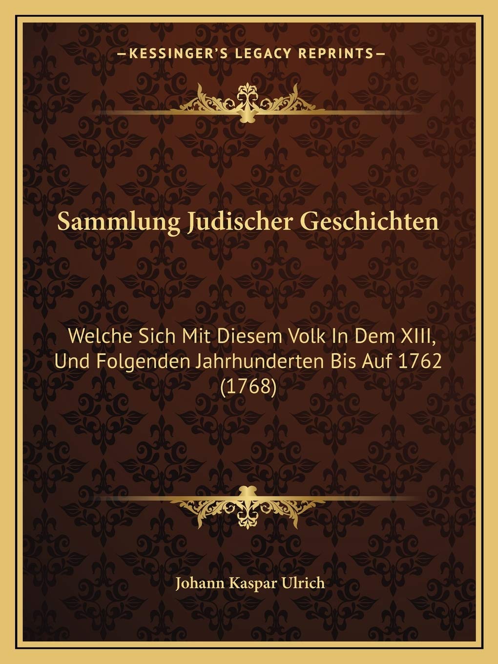 Sammlung Judischer Geschichten: Welche Sich Mit Diesem Volk In Dem XIII, Und Folgenden Jahrhunderten Bis Auf 1762 (1768) International