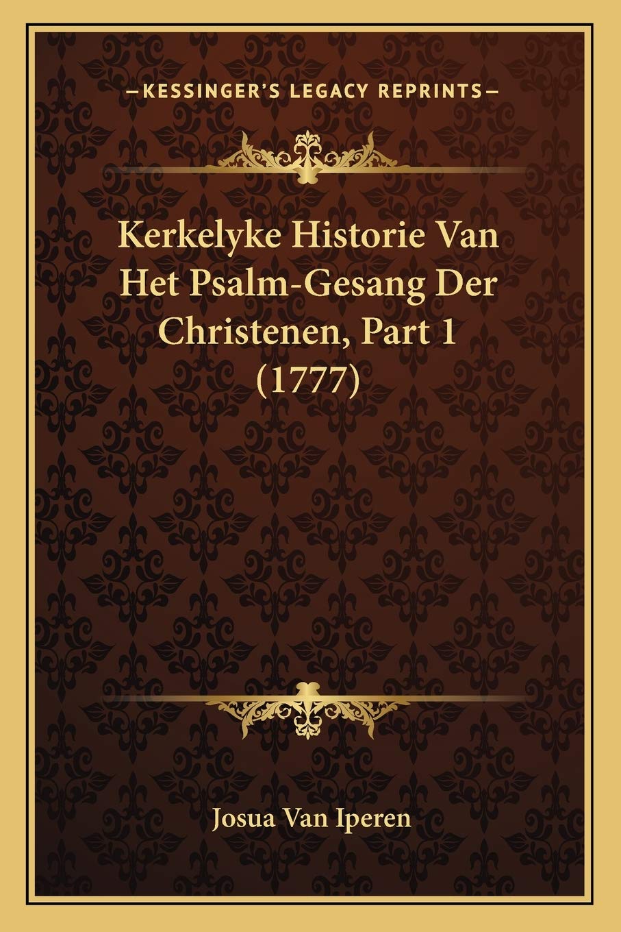 Kerkelyke Historie Van Het Psalm-Gesang Der Christenen, Part 1 (1777) Contemporary literature