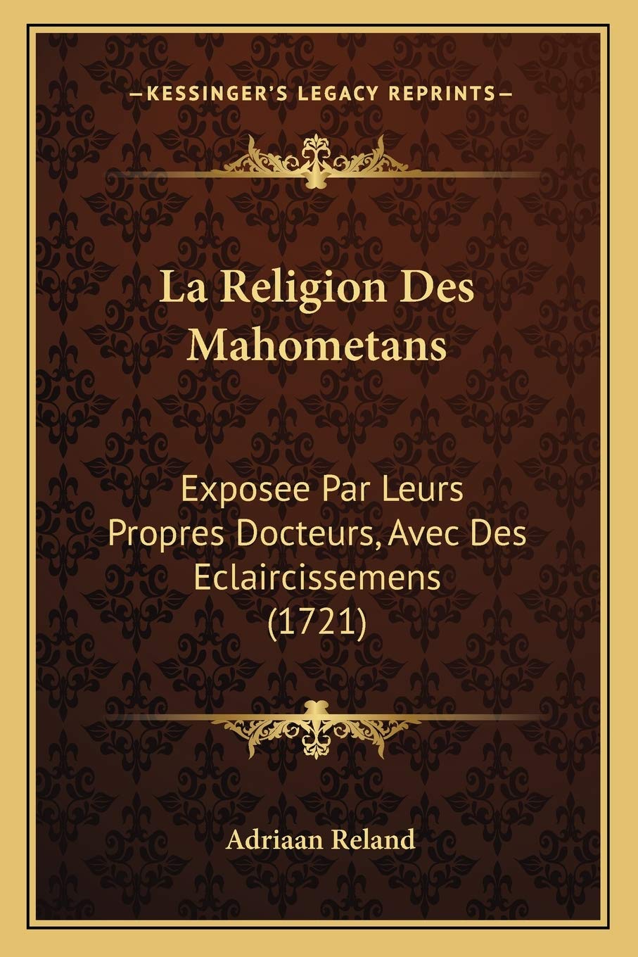 La Religion Des Mahometans: Exposee Par Leurs Propres Docteurs, Avec Des Eclaircissemens (1721) International