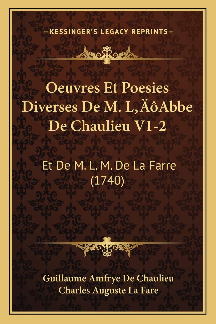 Oeuvres Et Poesies Diverses De M. L'Abbe De Chaulieu V1-2: Et De M. L. M. De La Farre (1740) Poetry