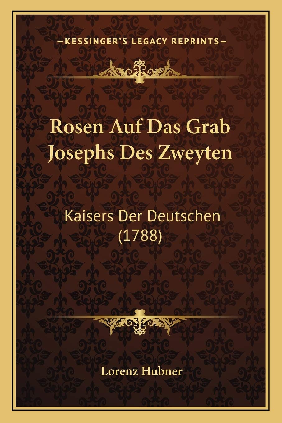 Rosen Auf Das Grab Josephs Des Zweyten: Kaisers Der Deutschen (1788) Contemporary literature
