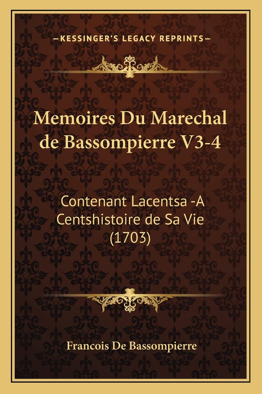 Memoires Du Marechal de Bassompierre V3-4: Contenant Lacentsa -A Centshistoire de Sa Vie (1703) International