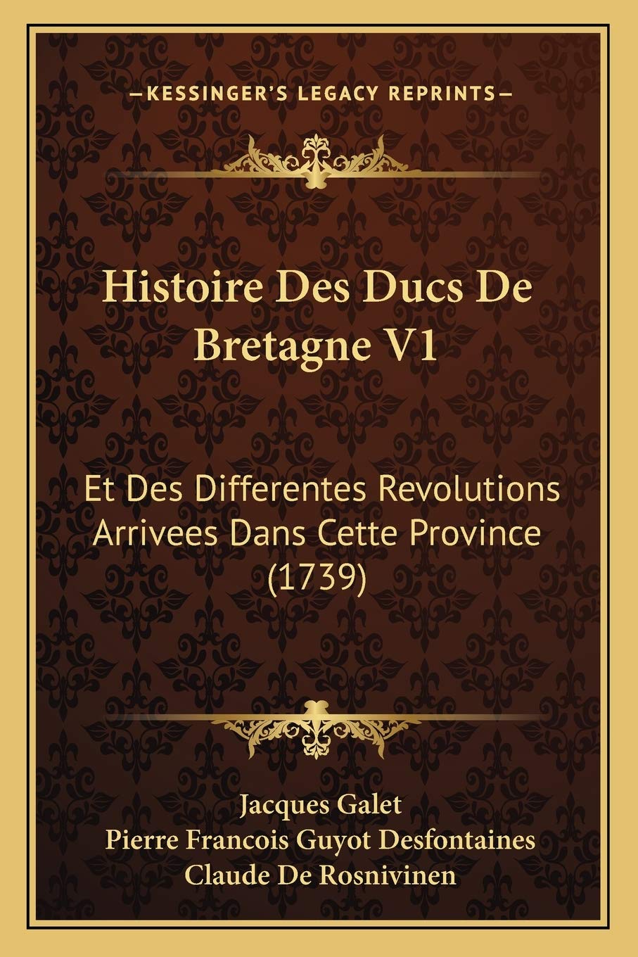 Histoire Des Ducs De Bretagne V1: Et Des Differentes Revolutions Arrivees Dans Cette Province (1739) International