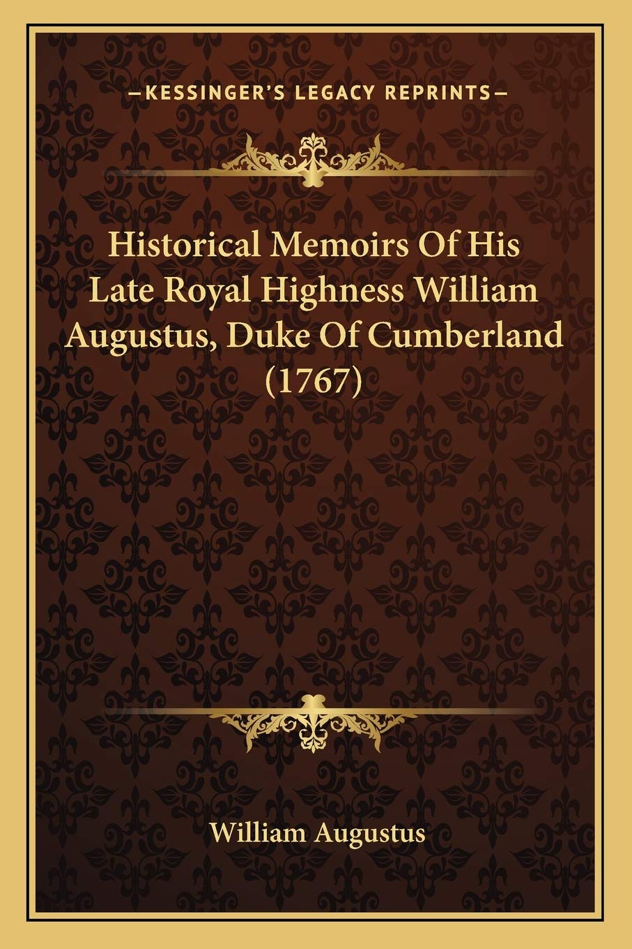 Historical Memoirs Of His Late Royal Highness William Augustus, Duke Of Cumberland (1767) Essays & Short Stories