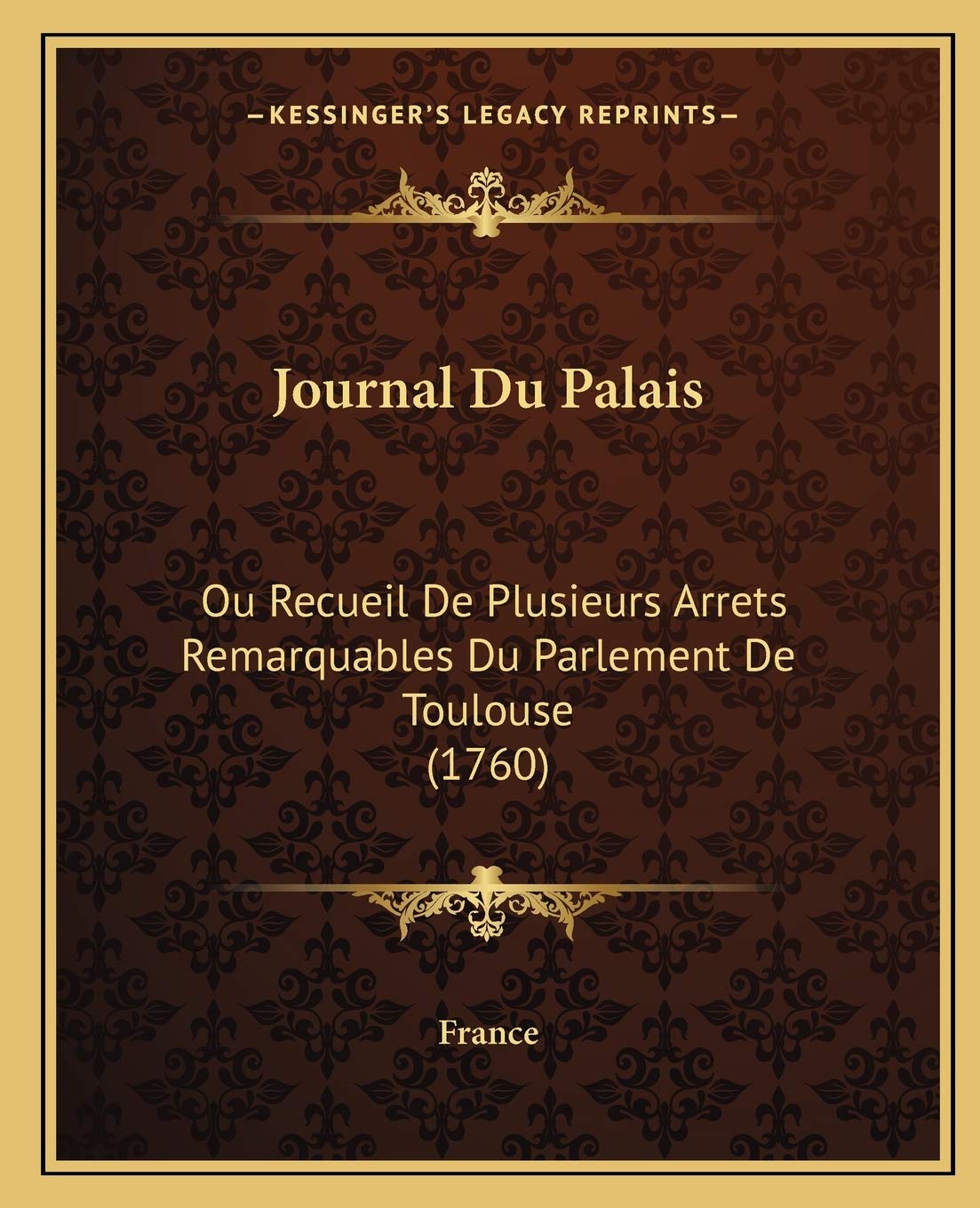 Journal Du Palais: Ou Recueil De Plusieurs Arrets Remarquables Du Parlement De Toulouse (1760) Law