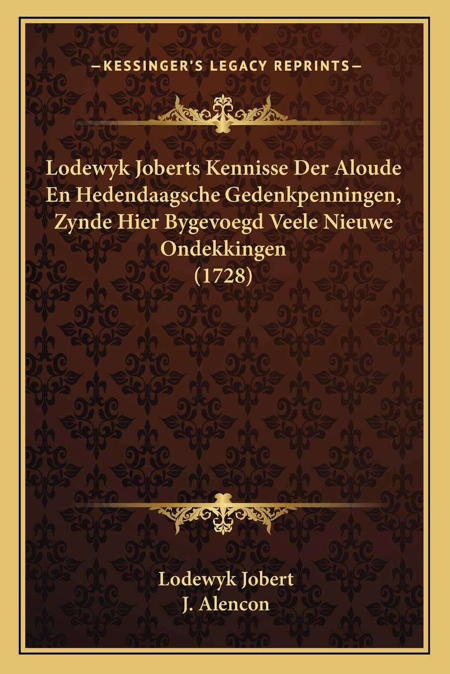 Lodewyk Joberts Kennisse Der Aloude En Hedendaagsche Gedenkpenningen, Zynde Hier Bygevoegd Veele Nieuwe Ondekkingen (1728) Contemporary literature