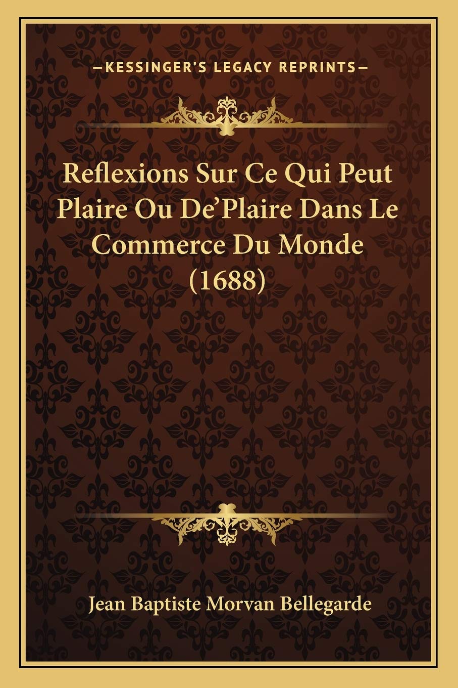 Reflexions Sur Ce Qui Peut Plaire Ou De'Plaire Dans Le Commerce Du Monde (1688) Philosophy