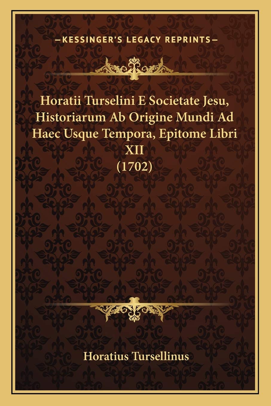 Horatii Turselini E Societate Jesu, Historiarum Ab Origine Mundi Ad Haec Usque Tempora, Epitome Libri XII (1702) Contemporary literature