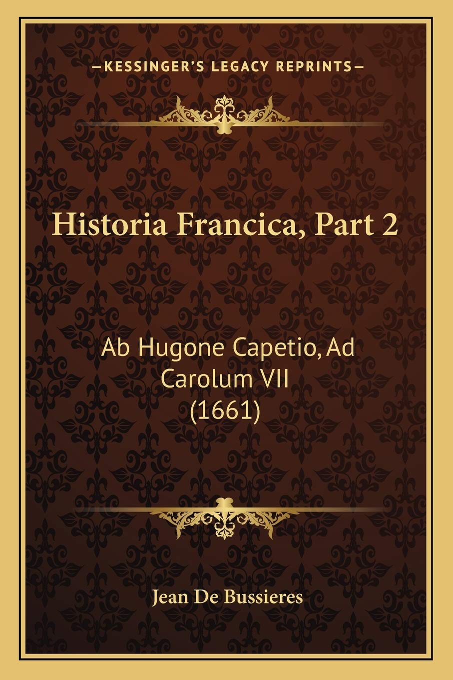 Historia Francica, Part 2: Ab Hugone Capetio, Ad Carolum VII (1661) Contemporary literature