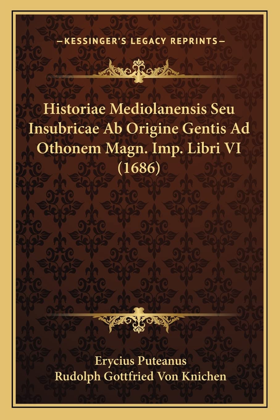 Historiae Mediolanensis Seu Insubricae Ab Origine Gentis Ad Othonem Magn. Imp. Libri VI (1686) Contemporary literature