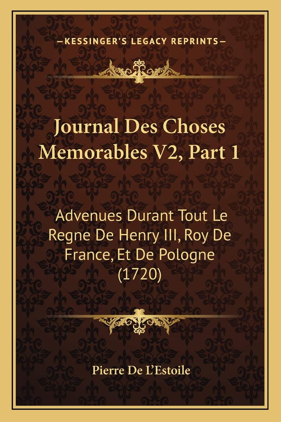 Journal Des Choses Memorables V2, Part 1: Advenues Durant Tout Le Regne De Henry III, Roy De France, Et De Pologne (1720) International