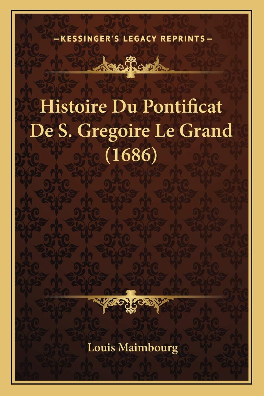 Histoire Du Pontificat De S. Gregoire Le Grand (1686) International
