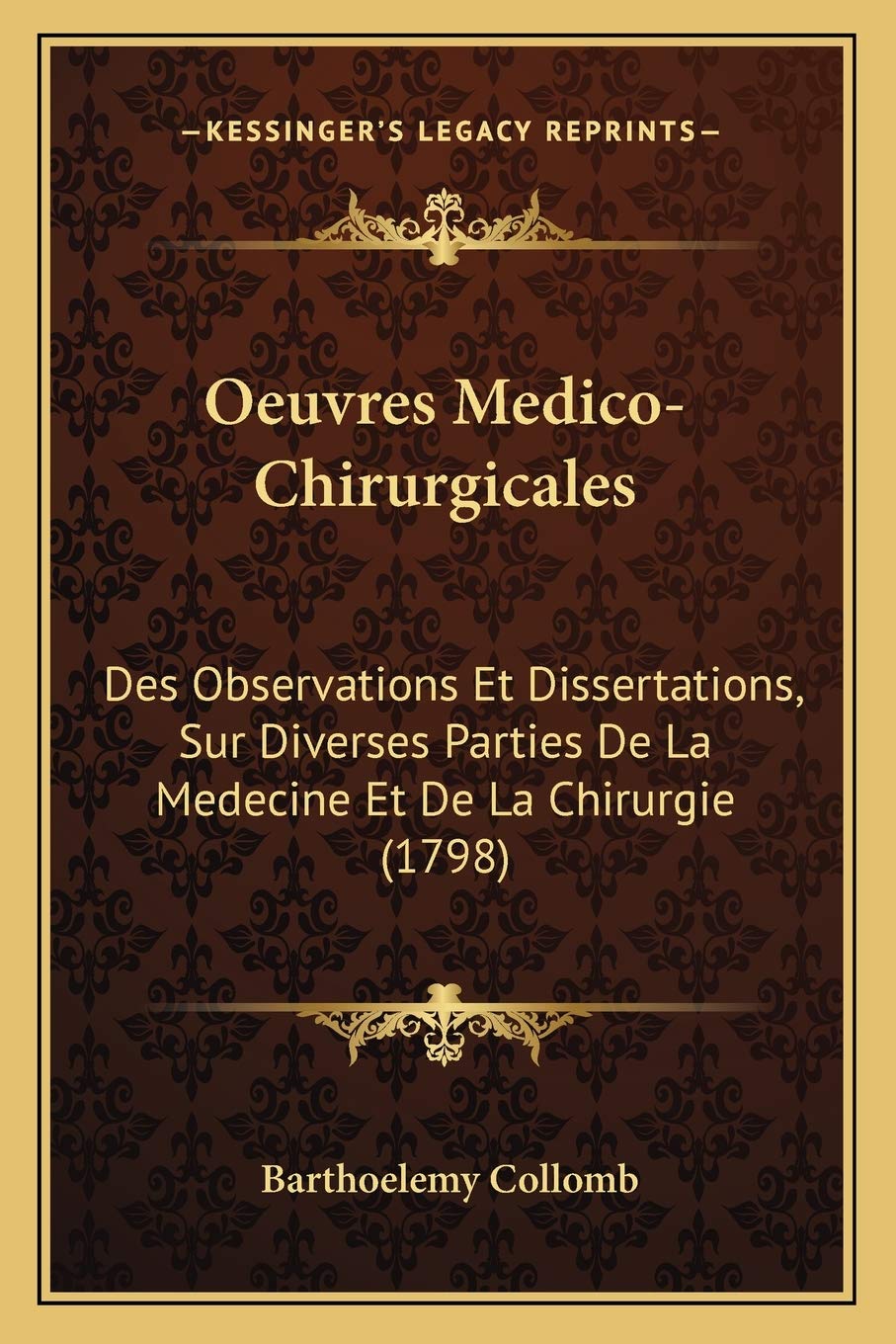 Oeuvres Medico-Chirurgicales: Des Observations Et Dissertations, Sur Diverses Parties De La Medecine Et De La Chirurgie (1798) Medicine