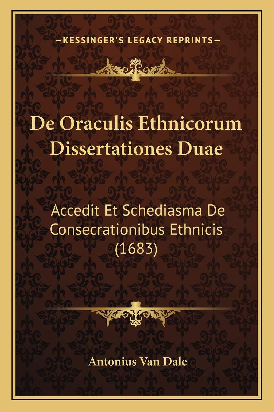 De Oraculis Ethnicorum Dissertationes Duae: Accedit Et Schediasma De Consecrationibus Ethnicis (1683) Philosophy